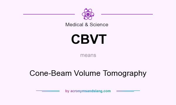 What does CBVT mean? It stands for Cone-Beam Volume Tomography