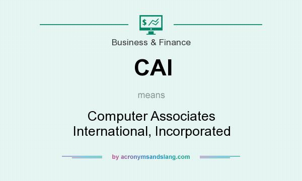 What does CAI mean? It stands for Computer Associates International, Incorporated