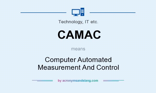 What does CAMAC mean? It stands for Computer Automated Measurement And Control