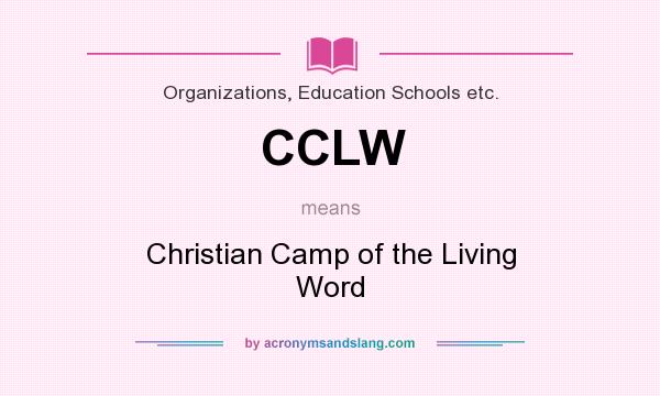 What does CCLW mean? It stands for Christian Camp of the Living Word