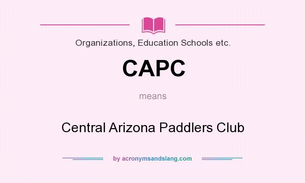 What does CAPC mean? It stands for Central Arizona Paddlers Club