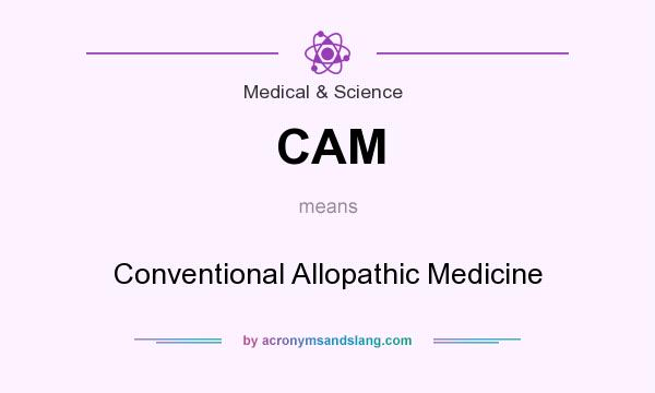 What does CAM mean? It stands for Conventional Allopathic Medicine