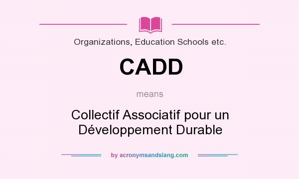 What does CADD mean? It stands for Collectif Associatif pour un Développement Durable