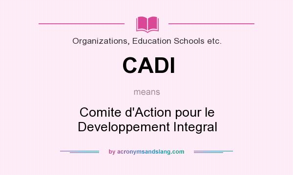 What does CADI mean? It stands for Comite d`Action pour le Developpement Integral