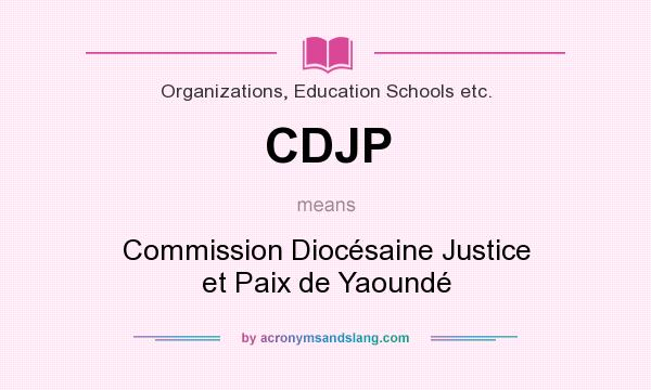 What does CDJP mean? It stands for Commission Diocésaine Justice et Paix de Yaoundé