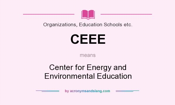 What does CEEE mean? It stands for Center for Energy and Environmental Education