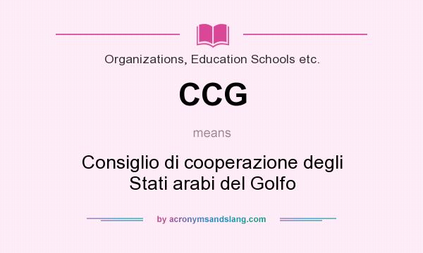 What does CCG mean? It stands for Consiglio di cooperazione degli Stati arabi del Golfo