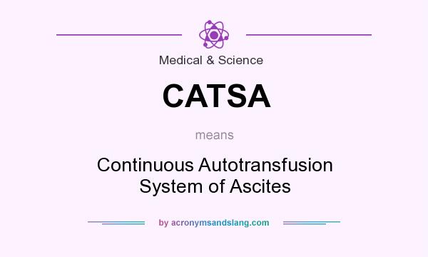 What does CATSA mean? It stands for Continuous Autotransfusion System of Ascites