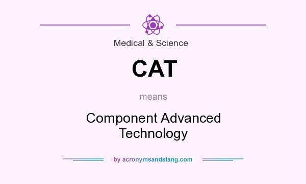What does CAT mean? It stands for Component Advanced Technology