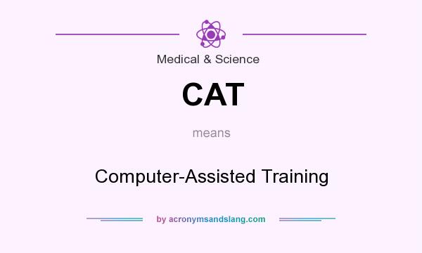 What does CAT mean? It stands for Computer-Assisted Training