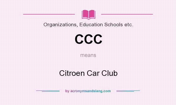 What does CCC mean? It stands for Citroen Car Club