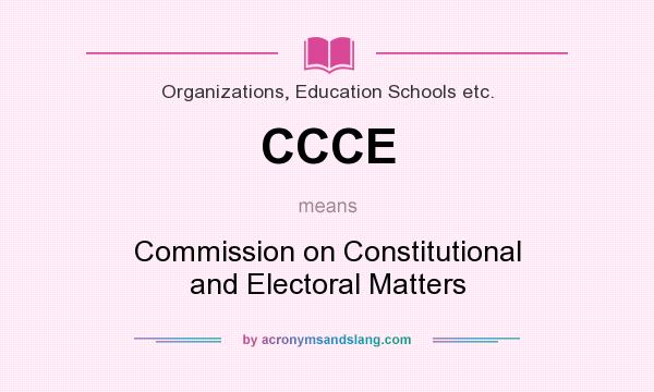What does CCCE mean? It stands for Commission on Constitutional and Electoral Matters