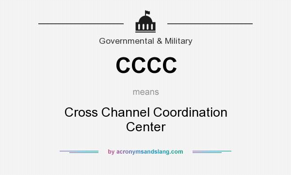 What does CCCC mean? It stands for Cross Channel Coordination Center