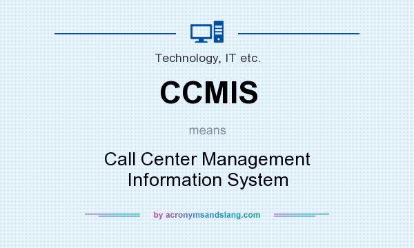 What does CCMIS mean? It stands for Call Center Management Information System
