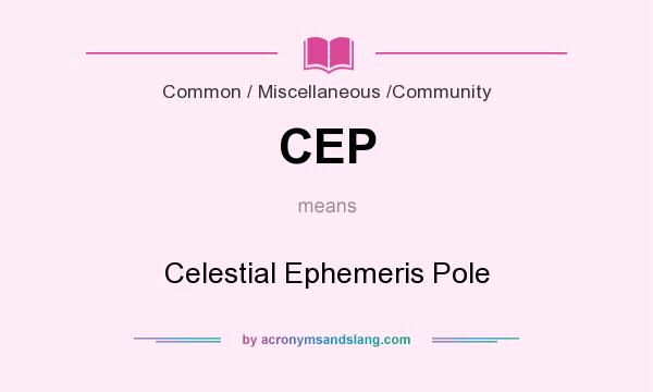 What does CEP mean? It stands for Celestial Ephemeris Pole