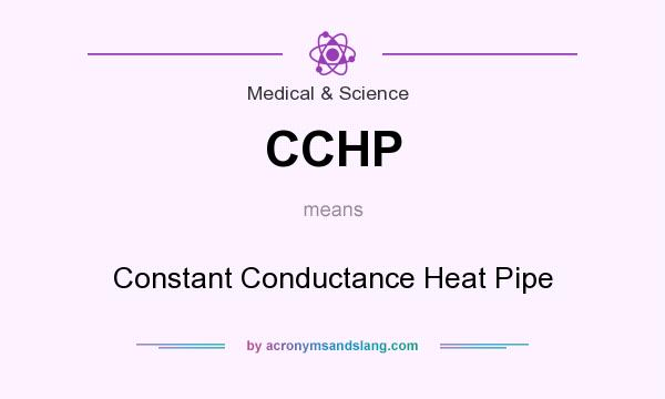 What does CCHP mean? It stands for Constant Conductance Heat Pipe