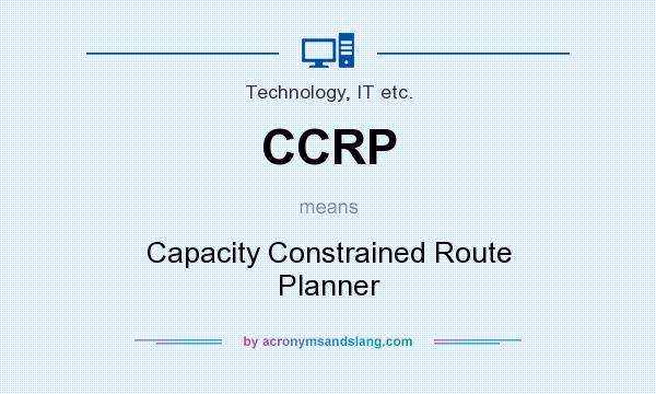 What does CCRP mean? It stands for Capacity Constrained Route Planner