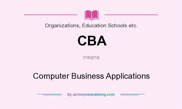What does CBA mean? It stands for Computer Business Applications