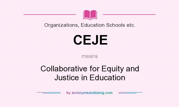 What does CEJE mean? It stands for Collaborative for Equity and Justice in Education
