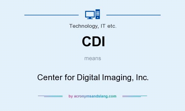 What does CDI mean? It stands for Center for Digital Imaging, Inc.