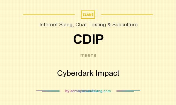 What does CDIP mean? It stands for Cyberdark Impact