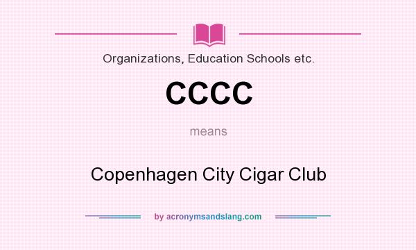 What does CCCC mean? It stands for Copenhagen City Cigar Club
