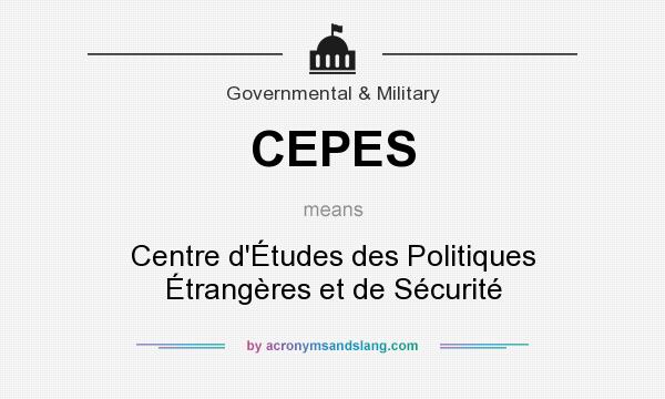 What does CEPES mean? It stands for Centre d`Études des Politiques Étrangères et de Sécurité
