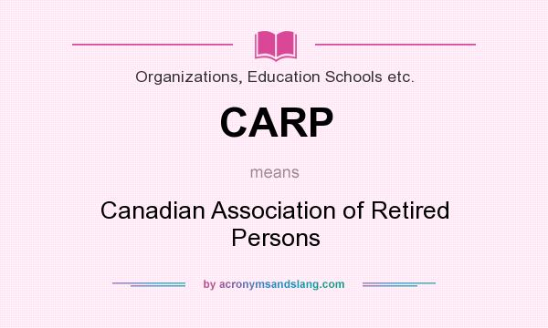 What does CARP mean? It stands for Canadian Association of Retired Persons