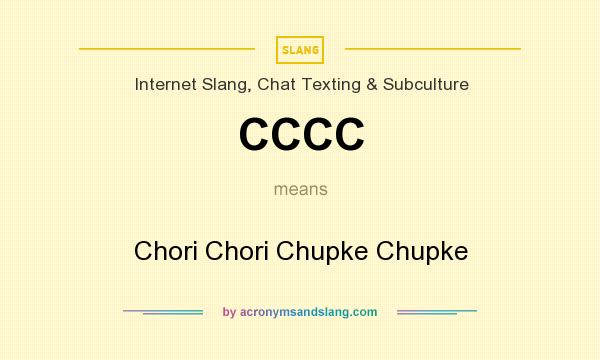 What does CCCC mean? It stands for Chori Chori Chupke Chupke