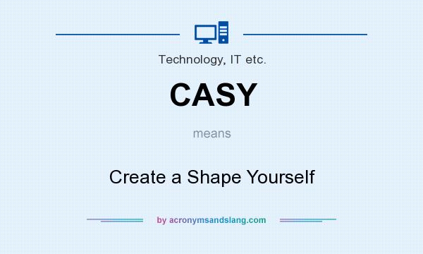 What does CASY mean? It stands for Create a Shape Yourself
