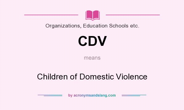 What does CDV mean? It stands for Children of Domestic Violence