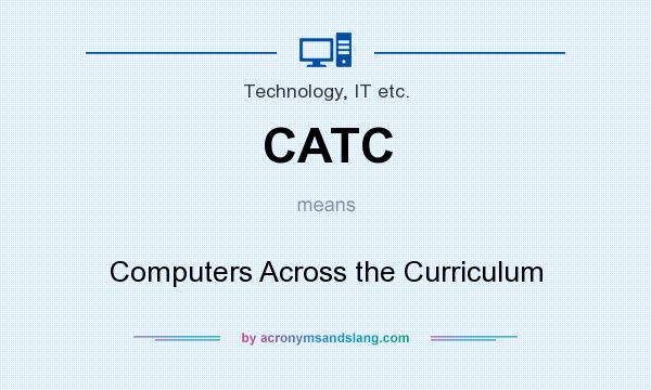 What does CATC mean? It stands for Computers Across the Curriculum