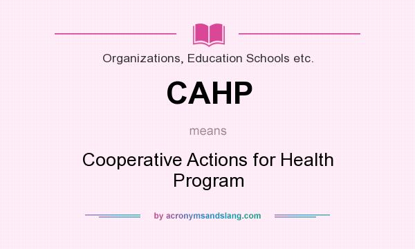 What does CAHP mean? It stands for Cooperative Actions for Health Program