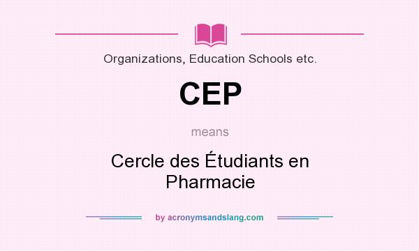 What does CEP mean? It stands for Cercle des Étudiants en Pharmacie