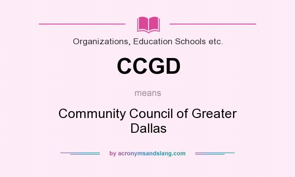 What does CCGD mean? It stands for Community Council of Greater Dallas