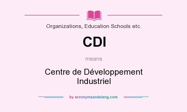 What does CDI mean? It stands for Centre de Développement Industriel