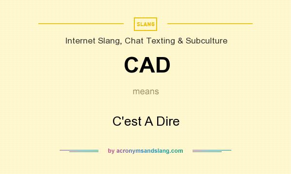 What does CAD mean? It stands for C`est A Dire