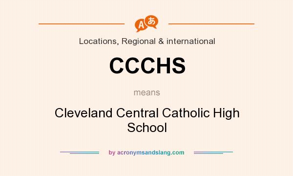 What does CCCHS mean? It stands for Cleveland Central Catholic High School