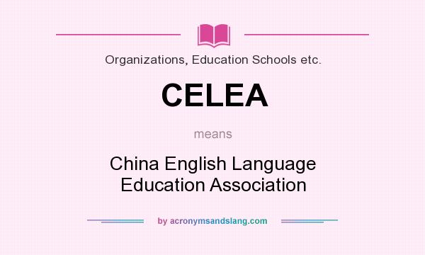 What does CELEA mean? It stands for China English Language Education Association