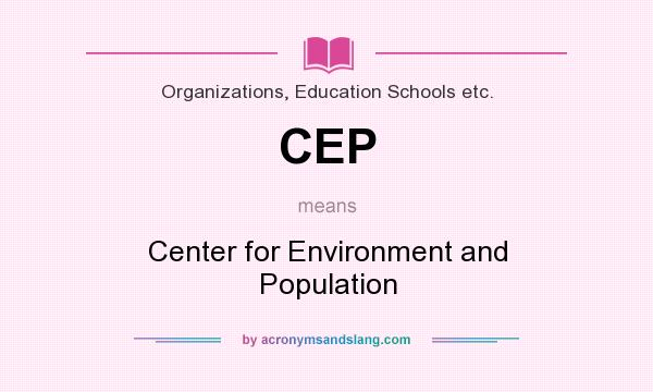 What does CEP mean? It stands for Center for Environment and Population