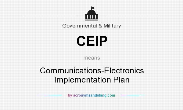 What does CEIP mean? It stands for Communications-Electronics Implementation Plan