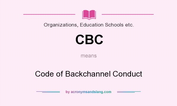 What does CBC mean? It stands for Code of Backchannel Conduct