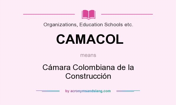What does CAMACOL mean? It stands for Cámara Colombiana de la Construcción