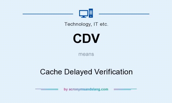 What does CDV mean? It stands for Cache Delayed Verification