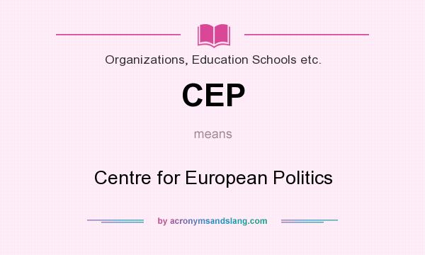 What does CEP mean? It stands for Centre for European Politics