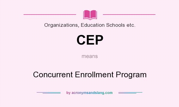 What does CEP mean? It stands for Concurrent Enrollment Program
