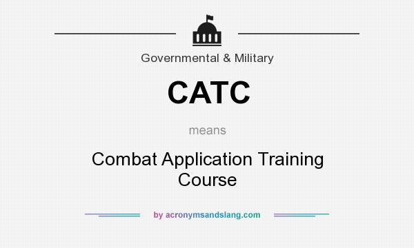 What does CATC mean? It stands for Combat Application Training Course