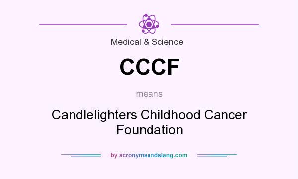 What does CCCF mean? It stands for Candlelighters Childhood Cancer Foundation