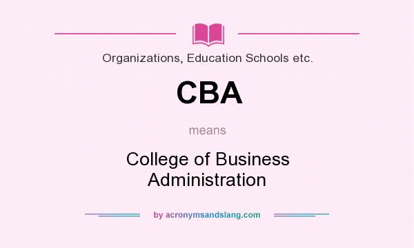 What does CBA mean? It stands for College of Business Administration