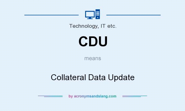 What does CDU mean? It stands for Collateral Data Update